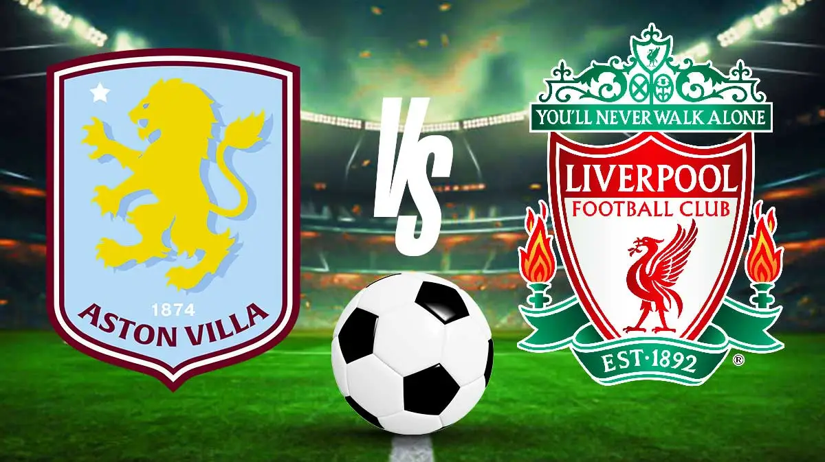 Aston Villa vs Liverpool- Prediksi pertandingan Liga Inggris